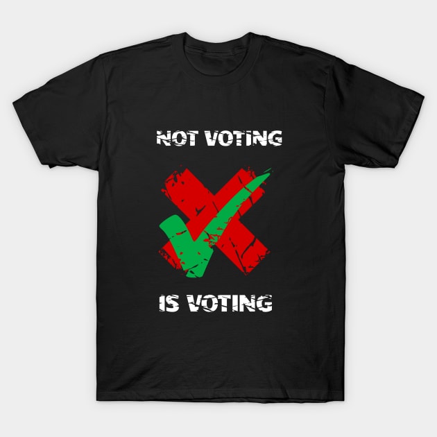 Not Voting Is Voting T-Shirt by mailboxdisco